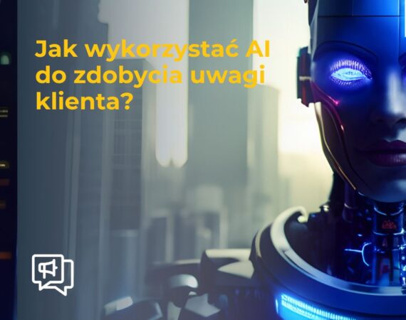 Jak wykorzystać AI do zdobycia uwagi klienta